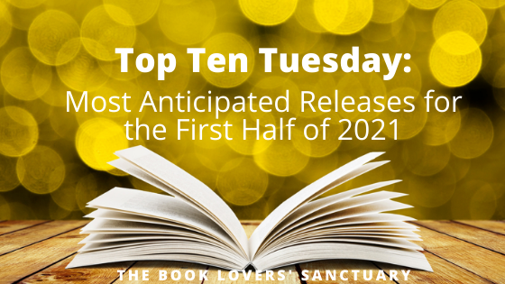 Top Ten Tuesday: Most Anticipated Releases for the First Half of 2021 ...